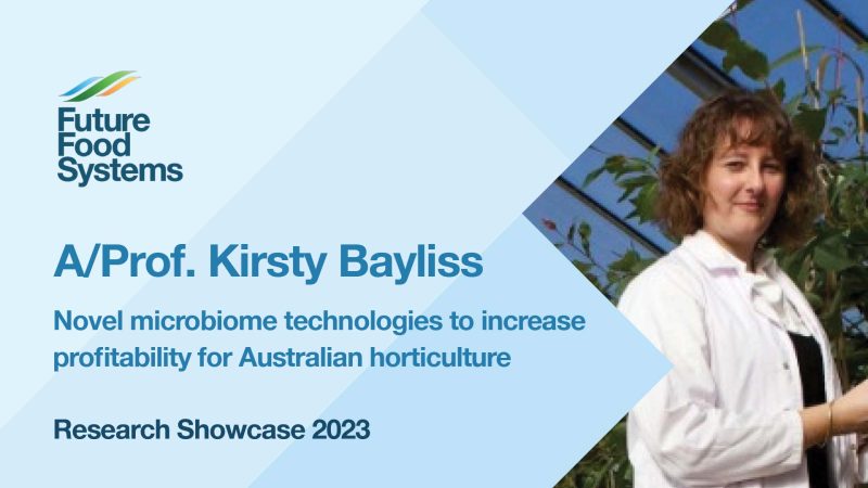 Novel microbiome technologies to increase profitability for Aus horticulture – Assoc. Prof. Kirsty Bayliss (FFS Research Showcase 2023)